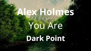 Alex Holmes & Dark Point - You Are ( Lyrics )