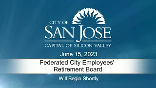 JUN 15, 2023 | Federated City Employees' Retirement Plan Board