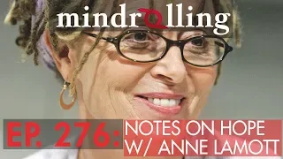 Mindrolling – Raghu Markus – Ep. 276 – Notes on Hope with Anne Lamott