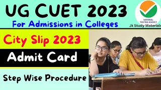 CUET UG 2023 City Slip / Admit Card / Step wise Full Procedure/ Available Now