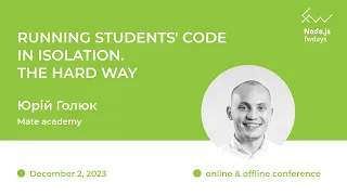 Running students' code in isolation. The hard way - Юрій Голюк [Fwdays Node.js]