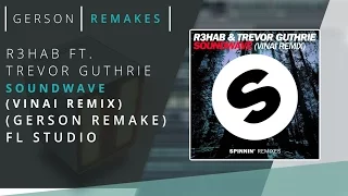 R3hab & Trevor Guthrie - Soundwave (VINAI Remix) (GERSON REMAKE) FL Estudio
