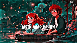 Mein Agar Kahun Lofi song [Slowed + Reverb]//Trending // War 3 Lyrics