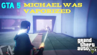 GTA 5 michael was vaporized Mission|| GREEMDAVE