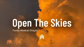 Open The Skies | Spontaneous Instrumental Worship | Fundo Musical para Oração - Pad + Piano