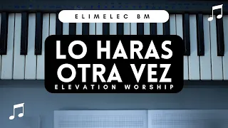 Piano Lo Harás Otra Vez-Elevation Worship By Elimelec BM