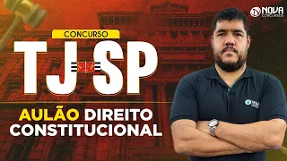 Concurso TJ SP Escrevente 2023: Aulão de Direito Constitucional