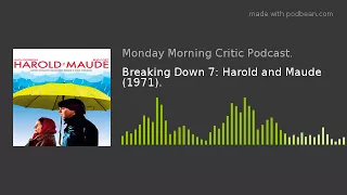 Breaking Down 7: Harold and Maude (1971).