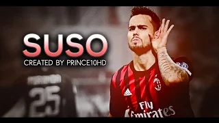 Suso - AC Milan - Ultimate Skills & Goals Compilation - 2016/2017 HD