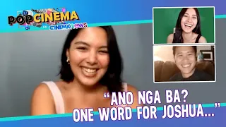 "One word for Joshua..." | PopCinema on CinemaNews with Ria Atayde