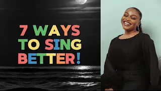 7 WAYS TO SING BETTER - MUST WATCH!!!