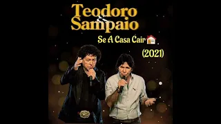 Teodoro e Sampaio.(Se A Casa Cair)《Versão 2021》