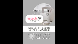 Instalación Tomógrafo Dental A9 de Vatech en Clínica Dental de Nuevo Ideal, Durango