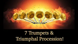 7 Trumpets & a Triumphal Procession!   (Including timeline!)