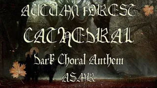 Autumn Forest Cathedral | Dark Choral Anthem & Autumn Sounds | ASMR