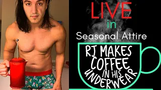 LIVE in Seasonal Attire - RJ Makes Coffee In His Underwear