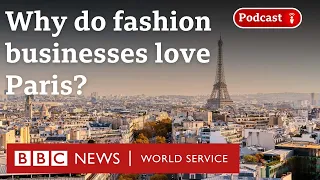 How do Paris and the fashion industry help each other? - BBC World Service, Business Daily podcast