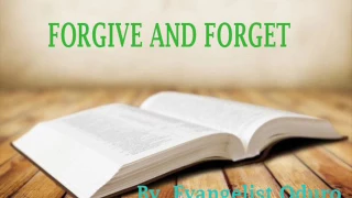 FORGIVE AND FORGET BY EVANGELIST ODURO