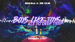 Blanka & Re Cue - Boys Like Toys (ALE TO DEEP TIEEP) MaSny Mash 2023