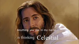 Thinking Celestial:  As you think celestial, your faith will increase in our Savior Jesus Christ.