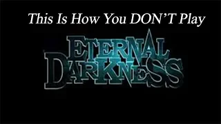 This Is How You DON'T Play Eternal Darkness: Sanity's Requiem (0utsyder Edition)