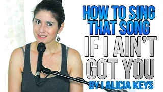 How To Sing That Song: "IF I AIN'T GOT YOU" by Alicia Keys