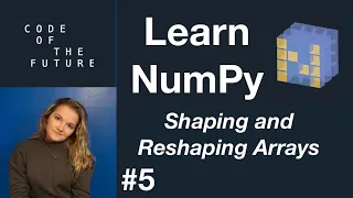 Python NumPy Tutorial for Beginners #5 - Shape and Reshaping Arrays