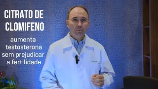 CITRATO DE CLOMIFENO - Aumenta testosterona sem prejudicar a fertilidade| DR ALESSANDRO ROSSOL