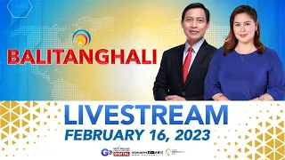 Balitanghali Livestream: February 16, 2023 - Replay