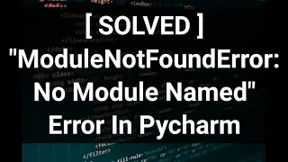 [ Solved ] "ModuleNotFoundError: No module named" Error Even When Module Installed In Pycharm