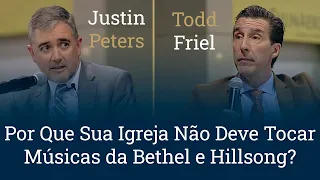 Por Que Sua Igreja Não Deve Tocar Músicas da Bethel e Hillsong ? | Justin Peters e Todd Friel