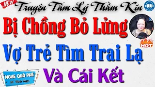 Truyện Thầm Kín Vợ Chồng: Vợ Đi Tìm Thú Vui Khi Bị Chồng Bỏ Lửng Và Cái Kết - Audio Truyện Hay