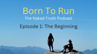 Born To Run: The Naked Truth Podcast [Episode 1]