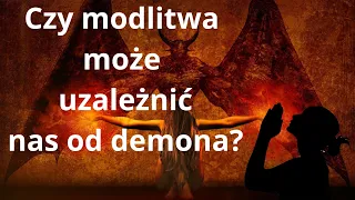 Dramatyczna przestroga - modlitwa o uwolnienie może poddać nas demonom