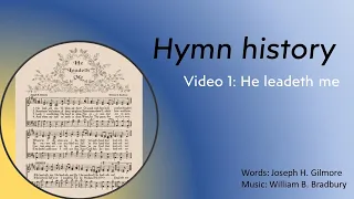 Hymn history, video 1: He leadeth me.