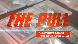 The Pull | The MILLION DOLLAR Tom Brady Collection!