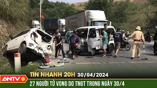 Tin nhanh 20h ngày 30/4: 27 người tử vong do TNGT trong ngày 30/4 | ANTV