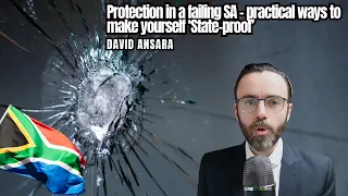David Ansara: Protection in a failing SA - practical ways to make yourself ‘State-proof’