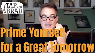 Prime Yourself for a Great Tomorrow - Set Yourself Up for Success - Tapping with Brad Yates