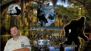 M.K. Davis and the Honey Island Swamp Monster! | DA Ex Machina Podcast | #paranormal #scary #horror