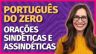 🟣 ORAÇÕES COORDENADAS SINDÉTICAS e ASSINDÉTICAS | Aprenda tudo!