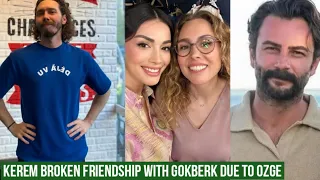 Kerem Broken friendship with Gökberk demirci due to Özge yagiz