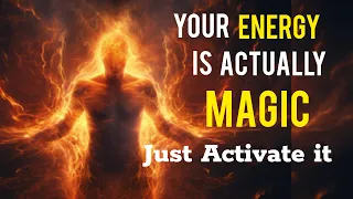 The MAGIC WITHIN YOU & HOW TO ACTIVATE IT (ENERGY = MAGIC)