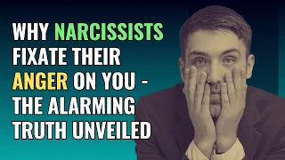 Why Narcissists Fixate Their Anger on You - The Alarming Truth Unveiled | NPD | Narcissism