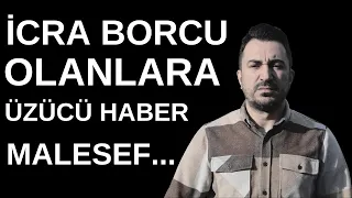 İcra Borcu Olanlara Malesef Üzücü Haber Geldi