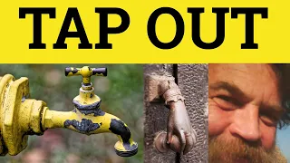 Tap Out - Tapped Out Examples - Tapping Out Meaning - English Phrasal Verbs - Tap Out in a Sentence