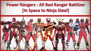 Power Rangers:All Red Ranger Battlizer(Power Rangers In Space to Ninja Steel)