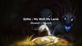 Kirfex - My Wolf; My Lamb (Slowed + Reverb)