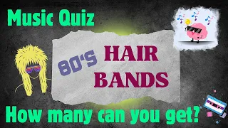 80s Hair Band/Glam Metal Music Trivia - How many of these hits do you know?