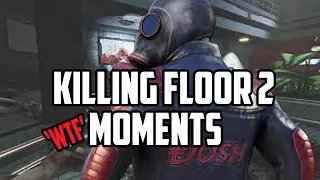 Killing Floor 2 'WTF' Moments!